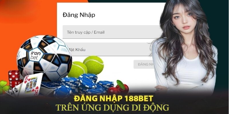  Đăng nhập 188BET trên app cá cược chỉ với 3 bước đơn giản