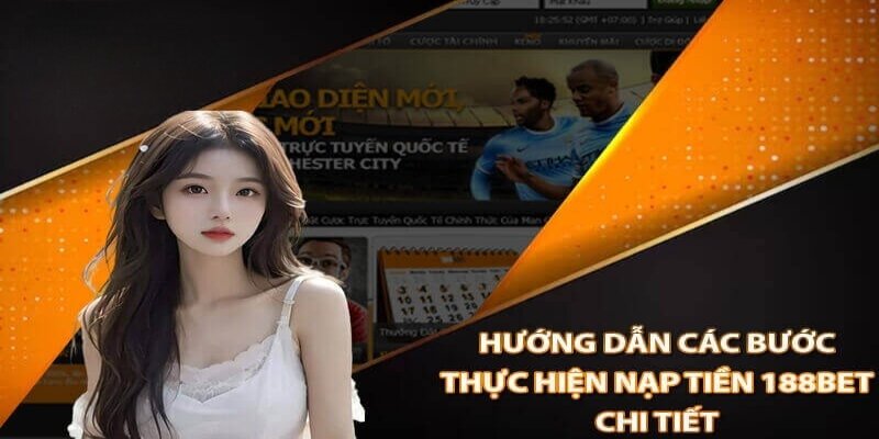 Nạp tiền 188BET đơn giản nhưng đòi hỏi thực hiện đúng quy trình